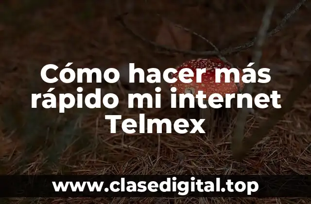 Cómo hacer más rápido mi internet Telmex