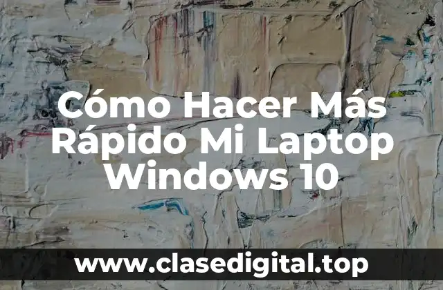 Cómo Hacer Más Rápido Mi Laptop Windows 10