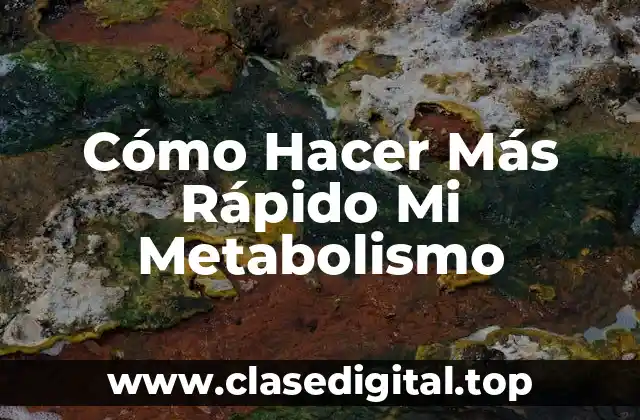 Cómo Hacer Más Rápido Mi Metabolismo