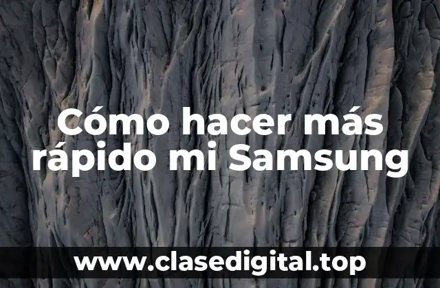 Cómo hacer más rápido mi Samsung