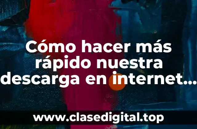 Cómo hacer más rápido nuestra descarga en internet con Claro