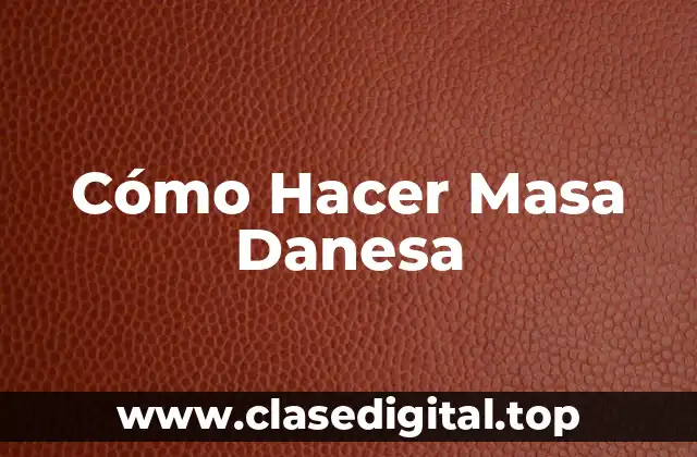 Cómo Hacer Masa Danesa