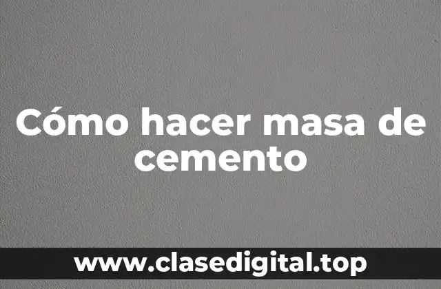 Cómo hacer masa de cemento