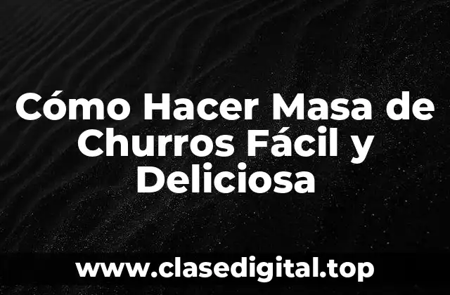 Cómo Hacer Masa de Churros Fácil y Deliciosa