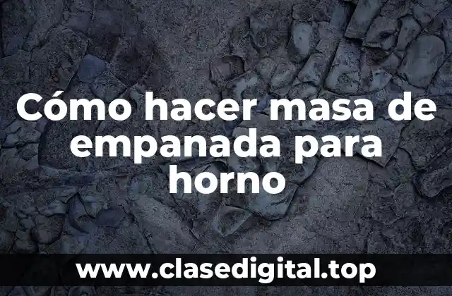 Cómo hacer masa de empanada para horno