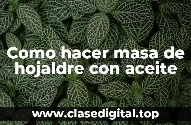 Como hacer masa de hojaldre con aceite
