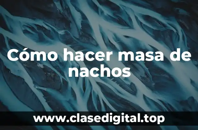 Cómo hacer masa de nachos
