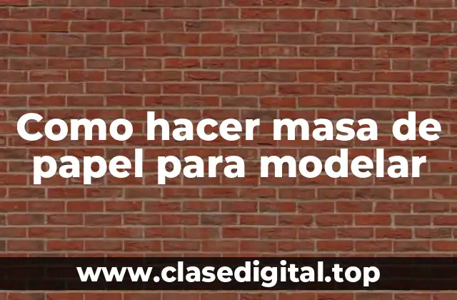 Como hacer masa de papel para modelar