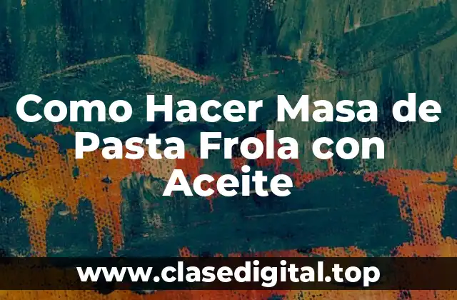 Como Hacer Masa de Pasta Frola con Aceite