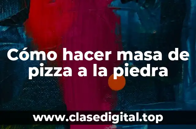 Cómo hacer masa de pizza a la piedra