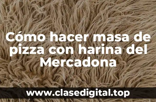Cómo hacer masa de pizza con harina del Mercadona