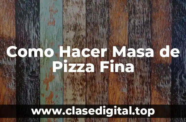 ¿Qué es la Masa de Pizza Fina y para Qué Sirve?