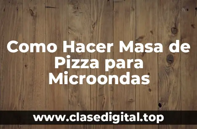 ¿Qué es la Masa de Pizza para Microondas?
