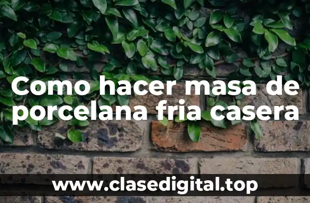 Como hacer masa de porcelana fria casera