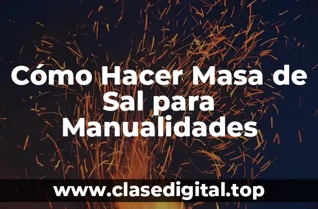 Cómo Hacer Masa de Sal para Manualidades