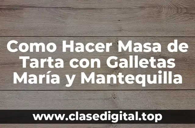 Como Hacer Masa de Tarta con Galletas María y Mantequilla
