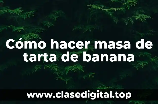 Cómo hacer masa de tarta de banana