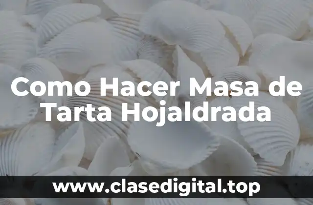 Como Hacer Masa de Tarta Hojaldrada