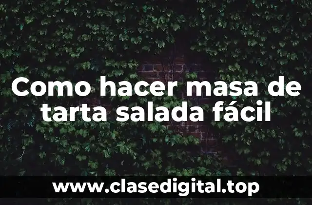 ¿Qué es la masa de tarta salada y para qué se utiliza?