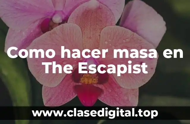 Como hacer masa en The Escapist