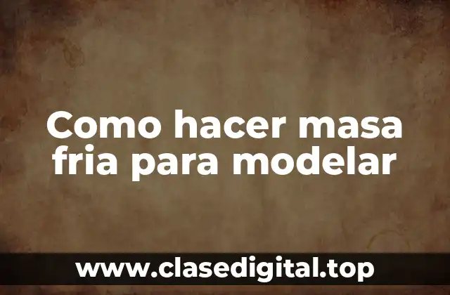 Como hacer masa fria para modelar