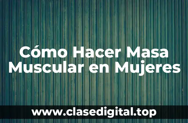 Cómo Hacer Masa Muscular en Mujeres