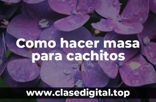 Como hacer masa para cachitos