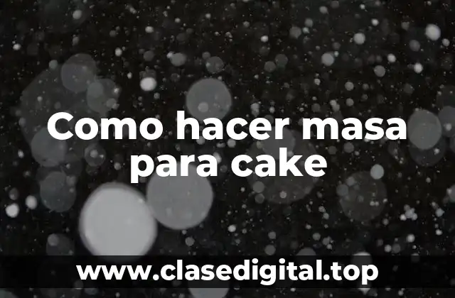 Como hacer masa para cake
