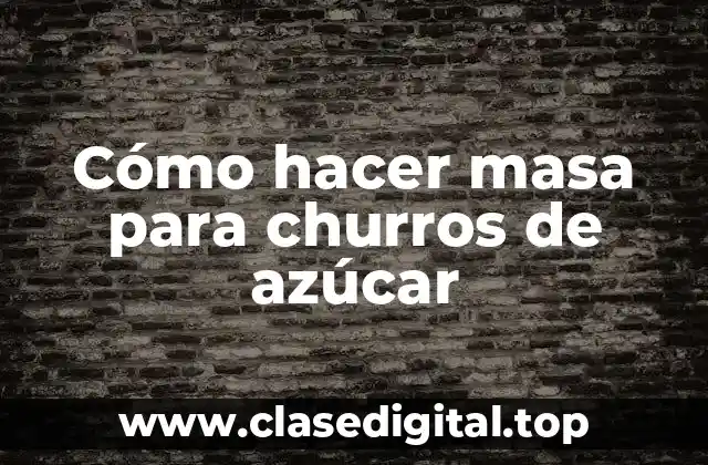 ¿Qué es la masa para churros de azúcar y para qué sirve?