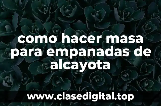 como hacer masa para empanadas de alcayota