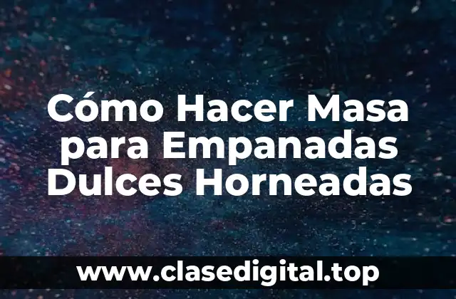 Cómo Hacer Masa para Empanadas Dulces Horneadas