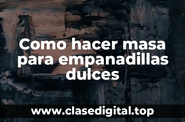 Como hacer masa para empanadillas dulces