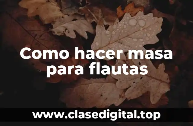 Como hacer masa para flautas