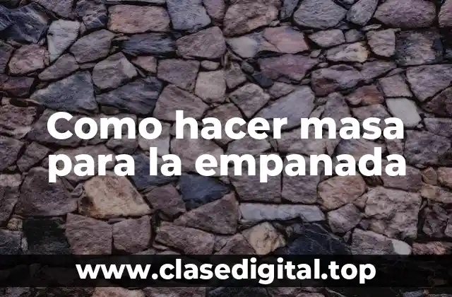 Como hacer masa para la empanada