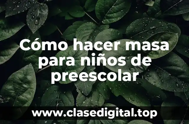 Cómo hacer masa para niños de preescolar
