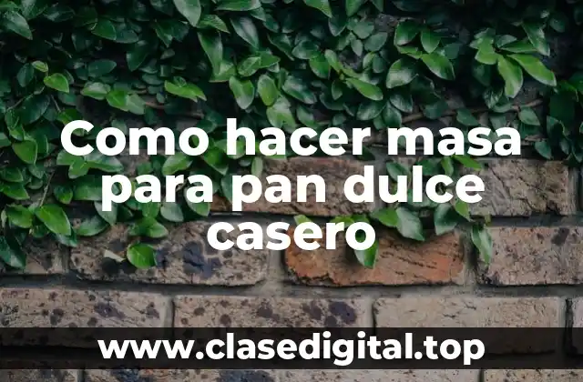 Que es la masa para pan dulce casero