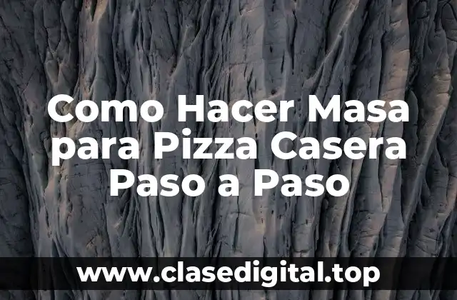 Como Hacer Masa para Pizza Casera Paso a Paso