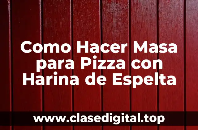 Como Hacer Masa para Pizza con Harina de Espelta