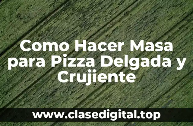 ¿Qué es la Masa para Pizza Delgada y Crujiente?