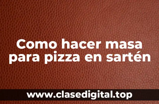 Como hacer masa para pizza en sartén