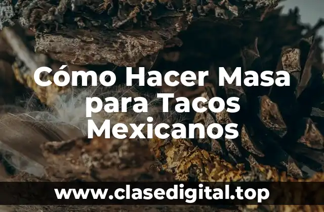 Cómo Hacer Masa para Tacos Mexicanos
