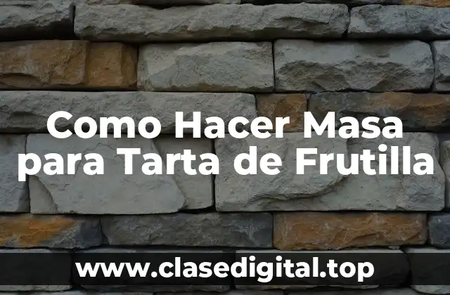 Como Hacer Masa para Tarta de Frutilla