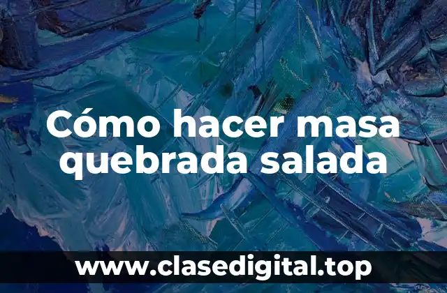 Cómo hacer masa quebrada salada