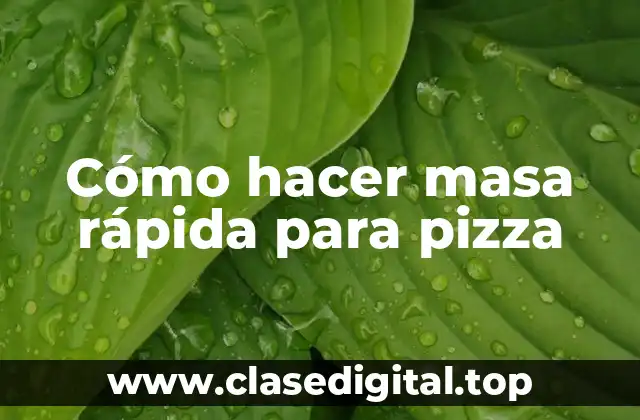 Cómo hacer masa rápida para pizza