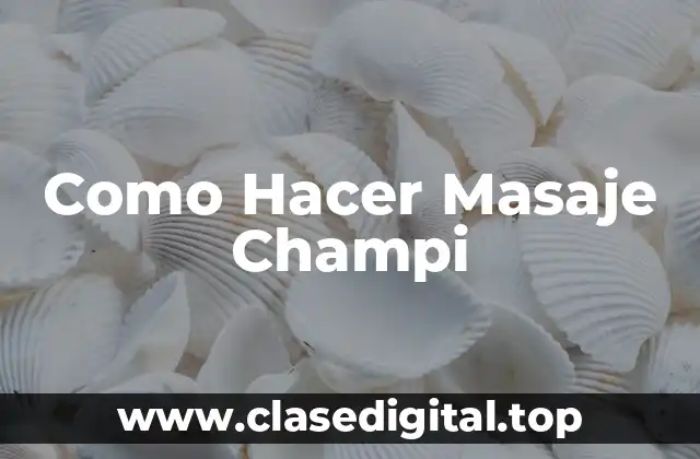 ¿Qué es el Masaje Champi y para qué Sirve?