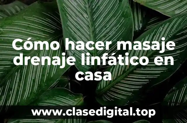 Cómo hacer masaje drenaje linfático en casa
