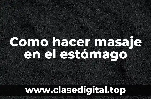 Como hacer masaje en el estómago