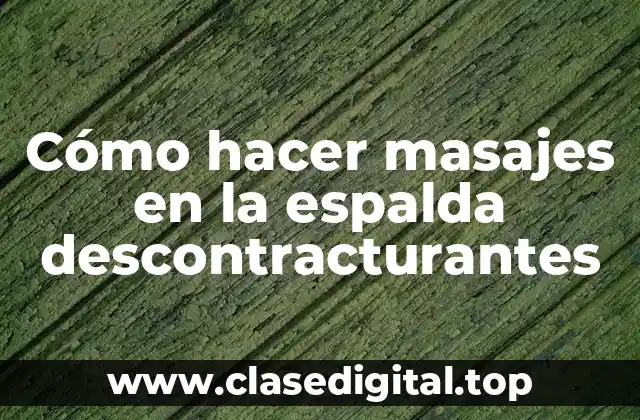 Cómo hacer masajes en la espalda descontracturantes