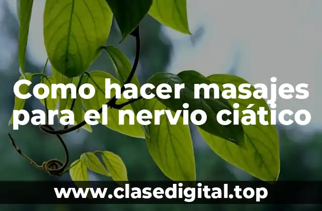Como hacer masajes para el nervio ciático