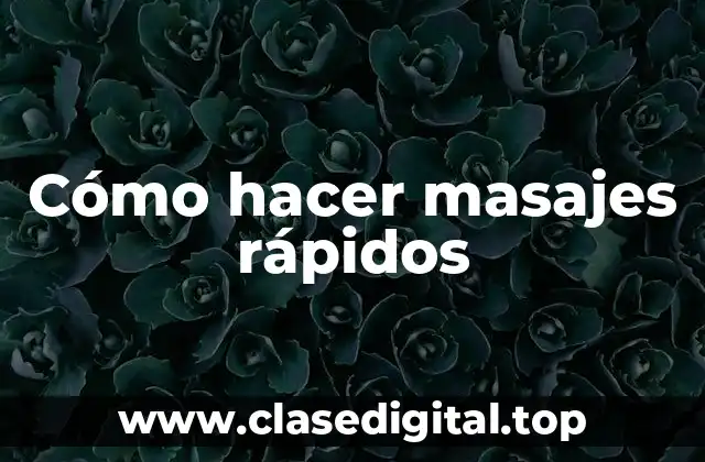 Cómo hacer masajes rápidos